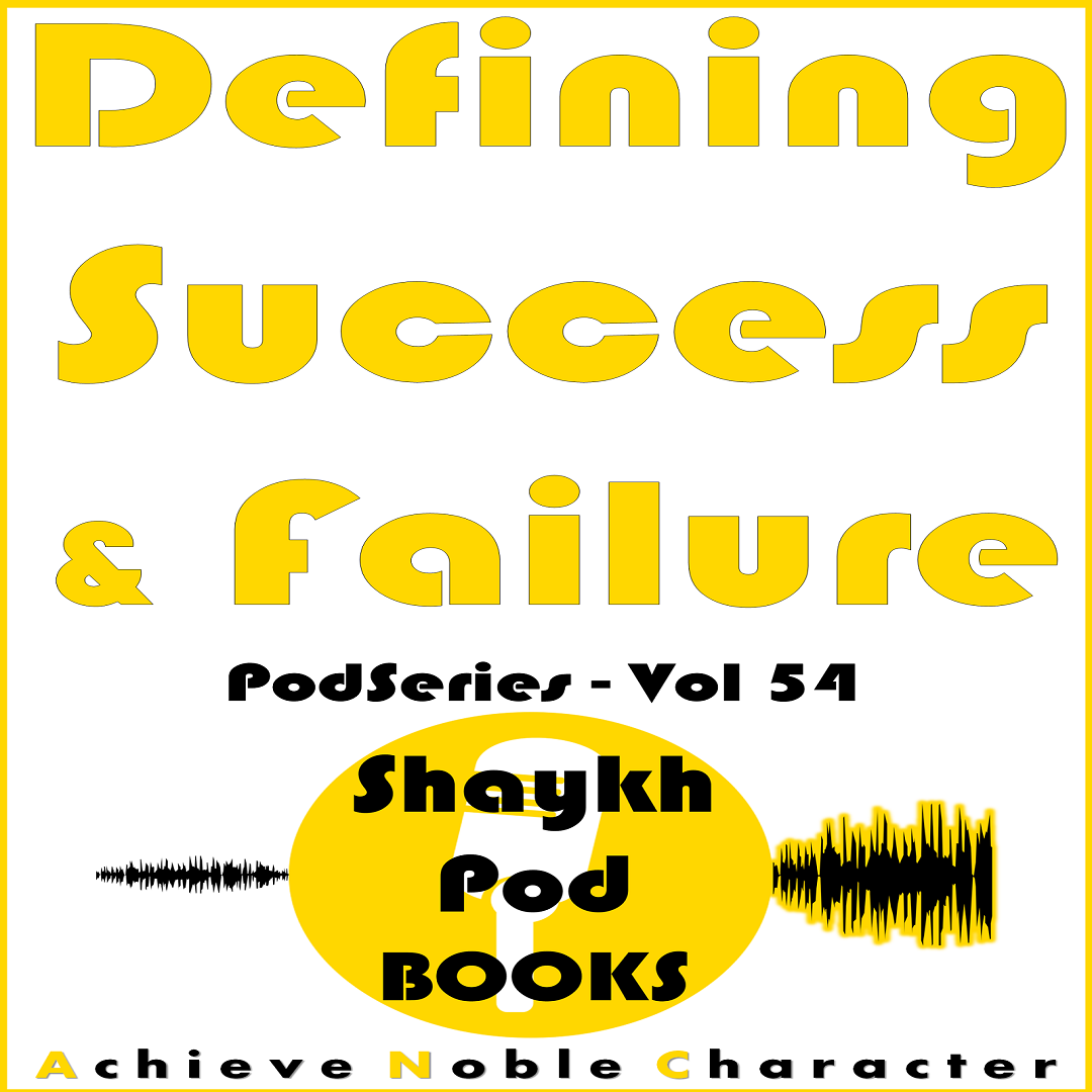 Defining Failure Defining Success & Failure – ShaykhPod